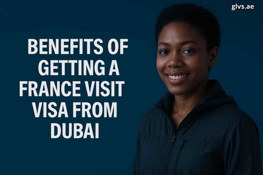 Benefits of Getting a France Visit Visa from Dubai