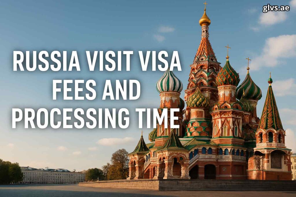 Russia Visit Visa Fees and Processing Time